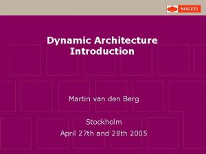 Dynamic Architecture Introduction Martin van den Berg Stockholm