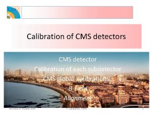 Calibration of CMS detectors CMS detector Calibration of