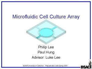 Microfluidic Cell Culture Array Philip Lee Paul Hung