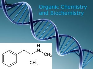 Organic Chemistry and Biochemistry Organic Chemistry o Organic