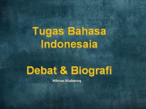 Tugas Bahasa Indonesaia Debat Biografi Hilman Mubaroq Pengertian