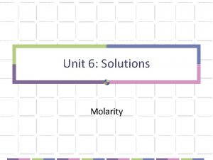 Unit 6 Solutions Molarity Solutions Key Terms Solute