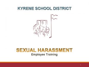 KYRENE SCHOOL DISTRICT Employee Training 1 Sexual Harassment