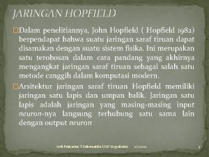 JARINGAN HOPFIELD Dalam penelitiannya John Hopfield Hopfield 1982