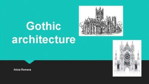 Gothic architecture Alicia Romera What Gothic architecture is