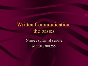 Written Communication the basics Name sultan al subaie