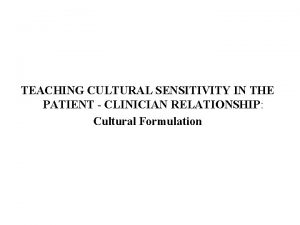 TEACHING CULTURAL SENSITIVITY IN THE PATIENT CLINICIAN RELATIONSHIP