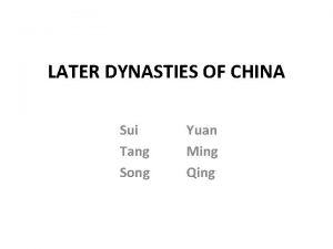LATER DYNASTIES OF CHINA Sui Tang Song Yuan