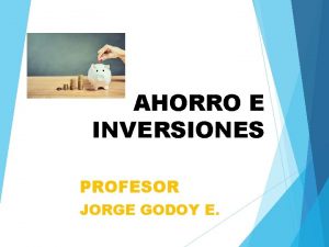 AHORRO E INVERSIONES PROFESOR JORGE GODOY E INTERS