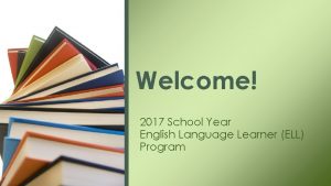 Welcome 2017 School Year English Language Learner ELL