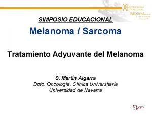 SIMPOSIO EDUCACIONAL Melanoma Sarcoma Tratamiento Adyuvante del Melanoma
