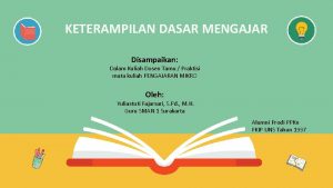 KETERAMPILAN DASAR MENGAJAR Disampaikan Dalam Kuliah Dosen Tamu