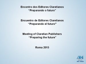 Encontro dos Editores Claretianos Preparando o futuro Encuentro