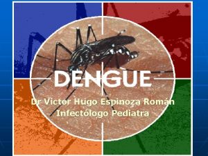 Dr Vctor Hugo Espinoza Romn Infectlogo Pediatra DENGUE