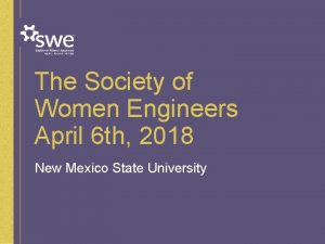 The Society of Women Engineers April 6 th