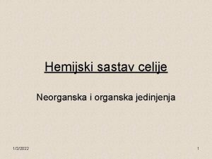 Hemijski sastav celije Neorganska i organska jedinjenja 122022