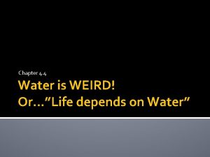 Chapter 4 4 Water is WEIRD OrLife depends