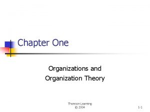 Chapter One Organizations and Organization Theory Thomson Learning