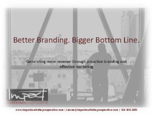 Better Branding Bigger Bottom Line Generating more revenue