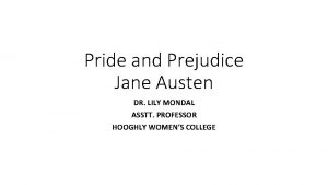 Pride and Prejudice Jane Austen DR LILY MONDAL