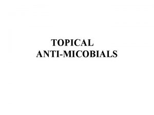 TOPICAL ANTIMICOBIALS I ANTIBACTERIAL AGENTS The main problems