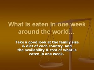 What is eaten in one week around the