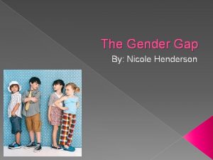 The Gender Gap By Nicole Henderson Is Gender