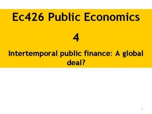 Ec 426 Public Economics 4 Intertemporal public finance