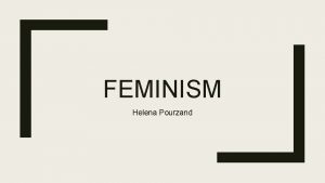 FEMINISM Helena Pourzand What is Feminism Feminism 1
