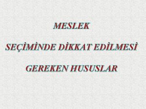 MESLEK SEMNDE DKKAT EDLMES GEREKEN HUSUSLAR MESLEK NEDR