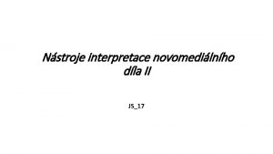 Nstroje interpretace novomedilnho dla II JS17 Nstroje interpretace