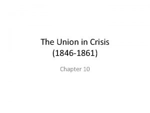The Union in Crisis 1846 1861 Chapter 10