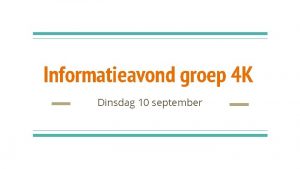 Informatieavond groep 4 K Dinsdag 10 september Wie