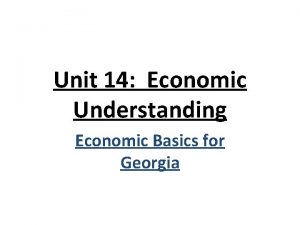 Unit 14 Economic Understanding Economic Basics for Georgia