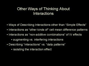 Other Ways of Thinking About Interactions Ways of