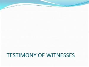 TESTIMONY OF WITNESSES TESTIMONY The sworn statement given