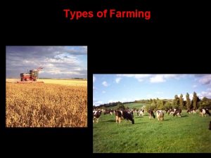 Types of Farming Commercial farming the production of