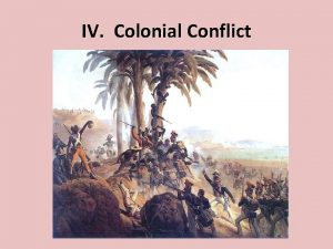 IV Colonial Conflict A Resistance Rebellion 1 Amerindians