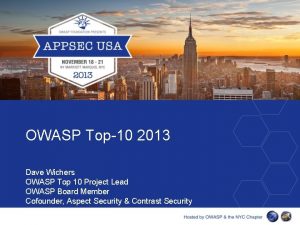OWASP Top10 2013 Dave Wichers OWASP Top 10