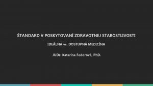 TANDARD V POSKYTOVAN ZDRAVOTNEJ STAROSTLIVOSTI IDELNA vs DOSTUPN