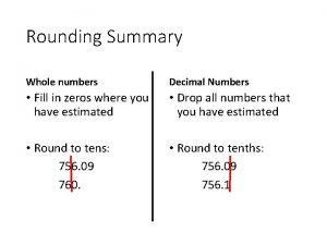 Rounding Summary Whole numbers Decimal Numbers Fill in