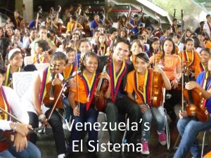 Venezuelas El Sistema 1 Introducing Venezuelas El Sistema