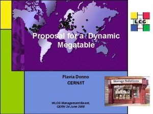 Proposal for a Dynamic Megatable Flavia Donno CERNIT
