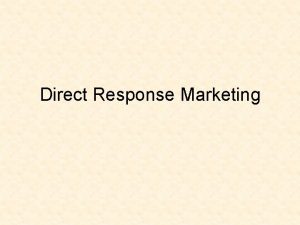 Direct Response Marketing Outline Direct Marketing Strategy Who