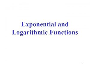 Exponential and Logarithmic Functions 1 2 1 Exponential