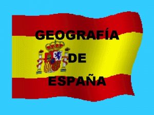 GEOGRAFA DE ESPAA Espaa se encuentra en el