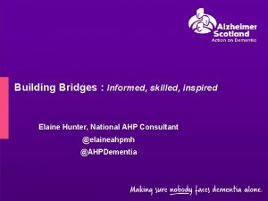 Building Bridges Informed skilled inspired Elaine Hunter National