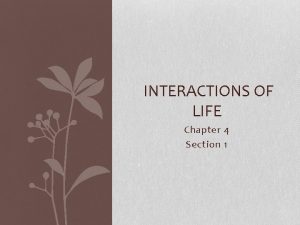 INTERACTIONS OF LIFE Chapter 4 Section 1 Introduction