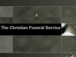 The Christian Funeral Service Euphemisms o o o