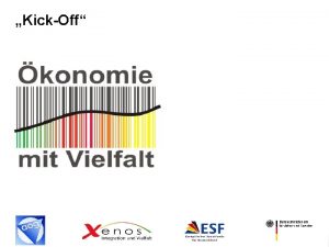 KickOff 1 1 AGENDA Kickoff konomie mit Vielfalt